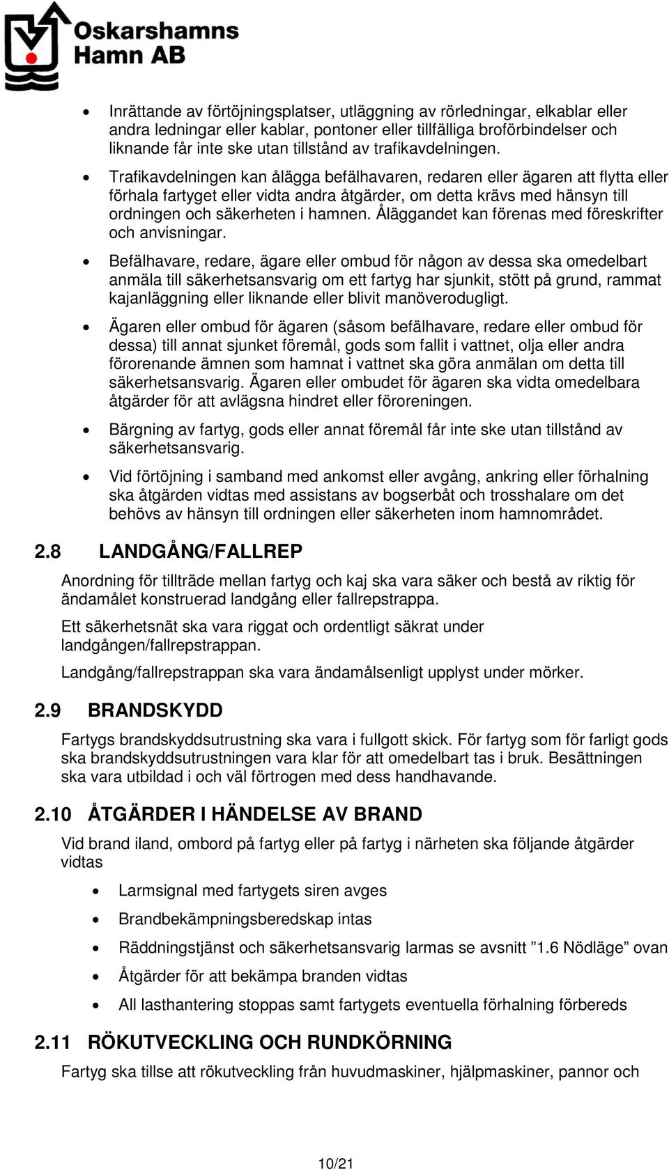 Trafikavdelningen kan ålägga befälhavaren, redaren eller ägaren att flytta eller förhala fartyget eller vidta andra åtgärder, om detta krävs med hänsyn till ordningen och säkerheten i hamnen.