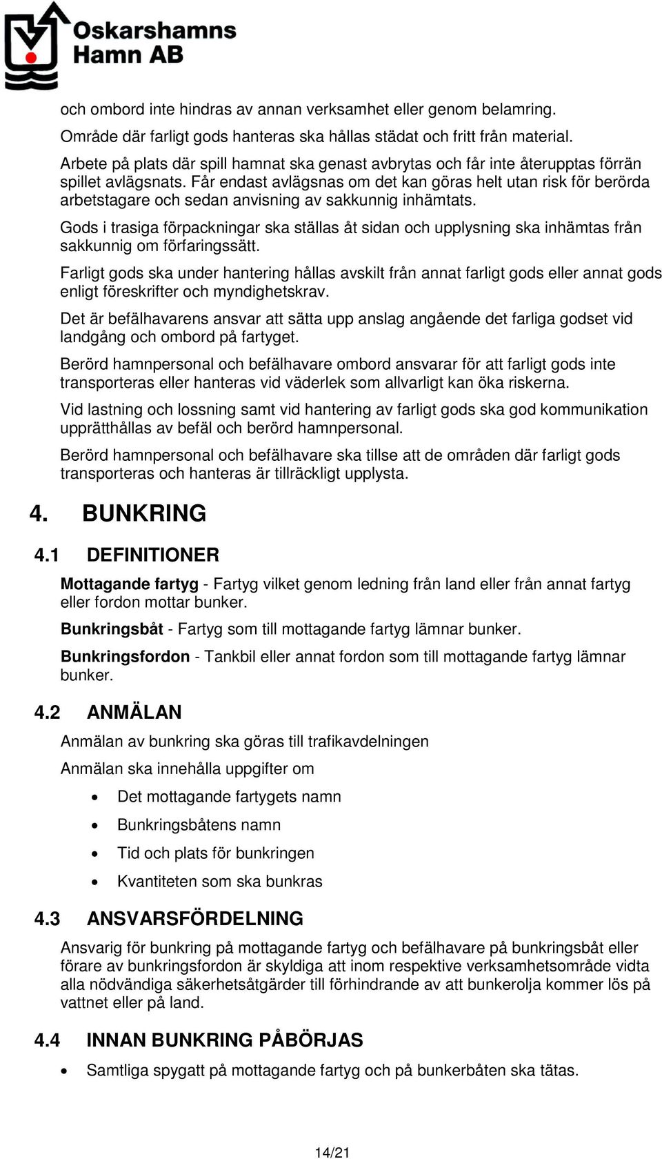 Får endast avlägsnas om det kan göras helt utan risk för berörda arbetstagare och sedan anvisning av sakkunnig inhämtats.