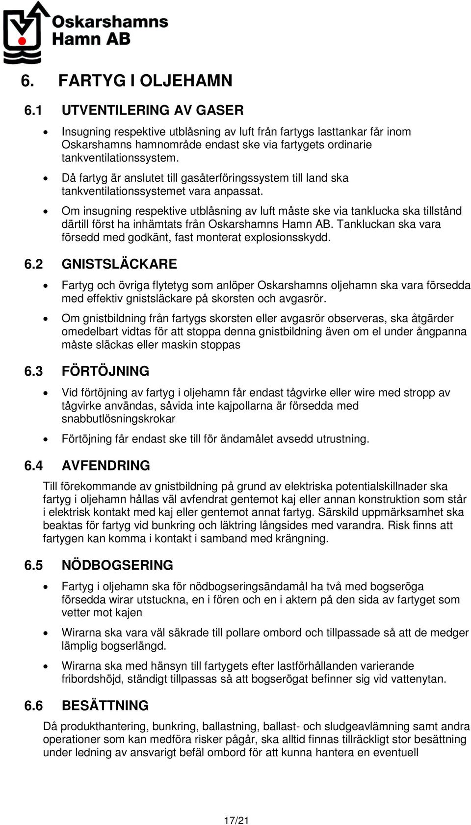 Då fartyg är anslutet till gasåterföringssystem till land ska tankventilationssystemet vara anpassat.