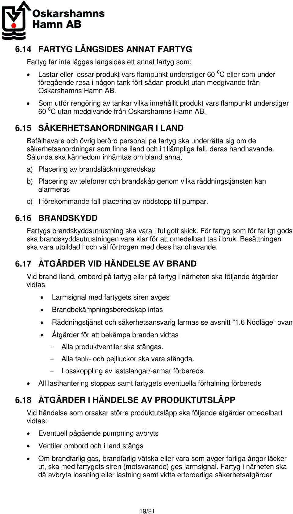 0 C utan medgivande från Oskarshamns Hamn AB. 6.