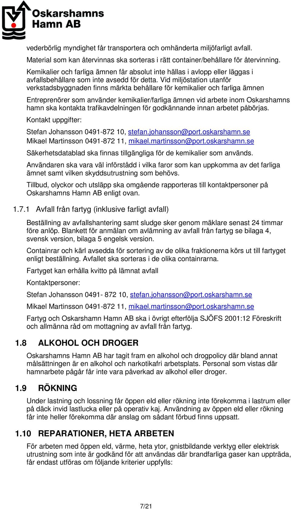 Vid miljöstation utanför verkstadsbyggnaden finns märkta behållare för kemikalier och farliga ämnen Entreprenörer som använder kemikalier/farliga ämnen vid arbete inom Oskarshamns hamn ska kontakta
