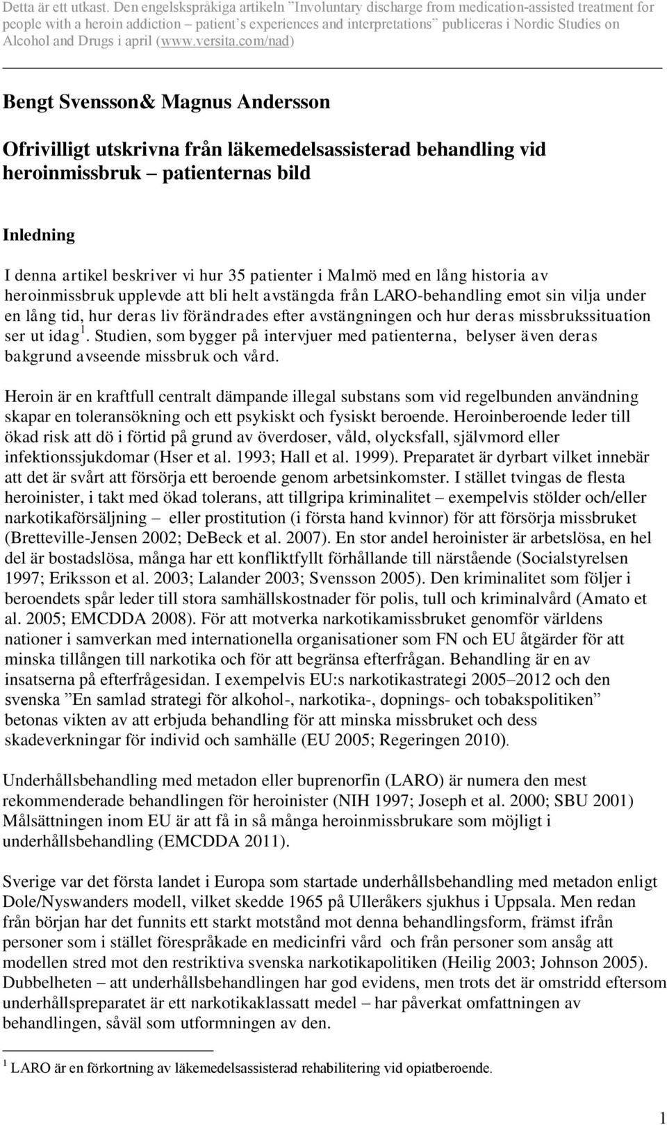 ser ut idag 1. Studien, som bygger på intervjuer med patienterna, belyser även deras bakgrund avseende missbruk och vård.