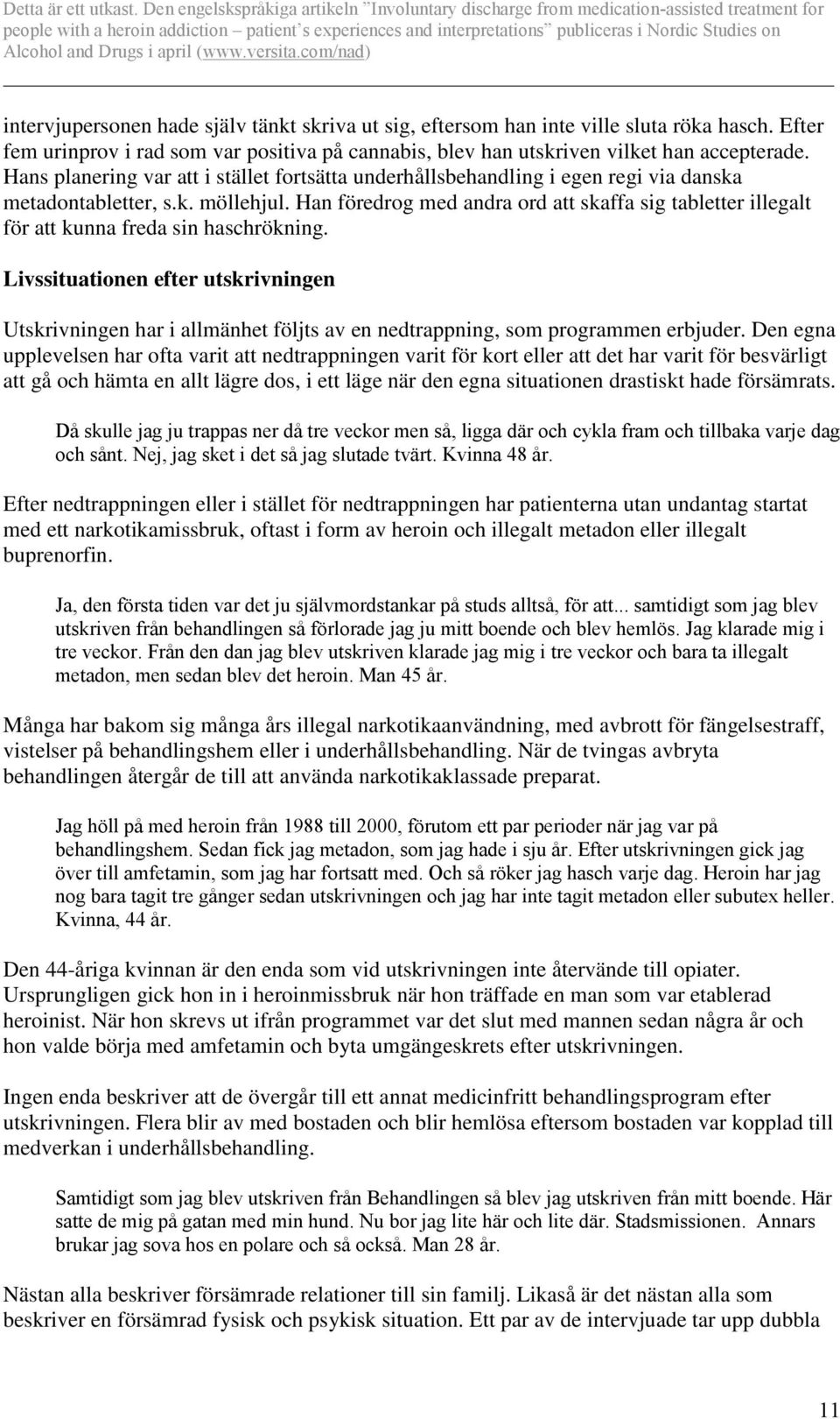 Han föredrog med andra ord att skaffa sig tabletter illegalt för att kunna freda sin haschrökning.