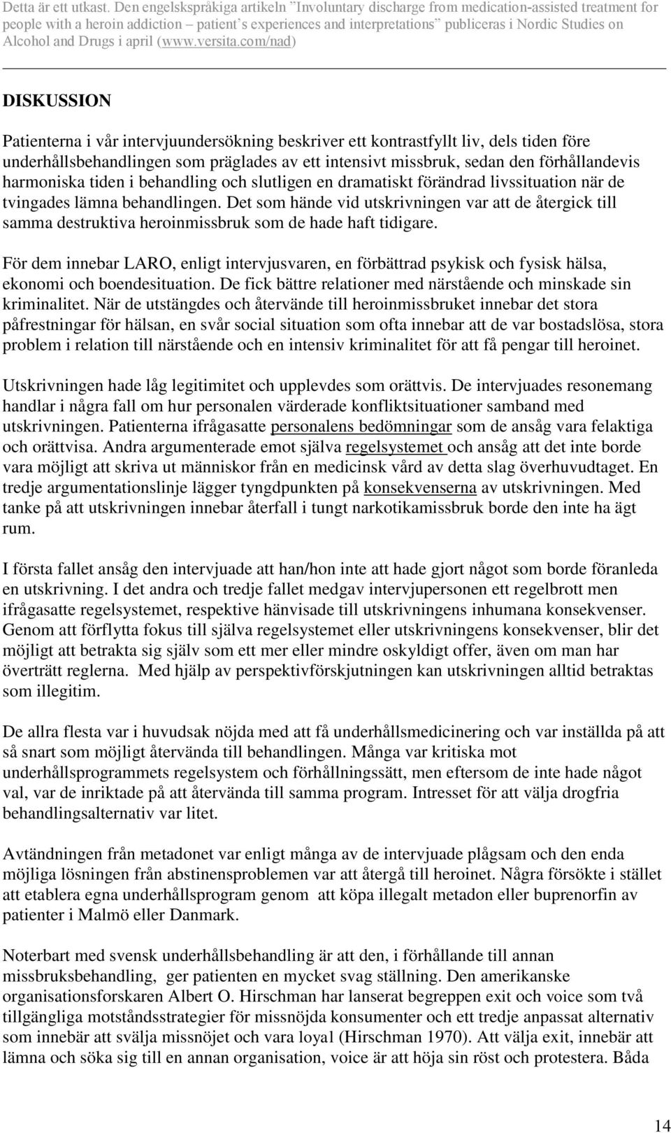 Det som hände vid utskrivningen var att de återgick till samma destruktiva heroinmissbruk som de hade haft tidigare.
