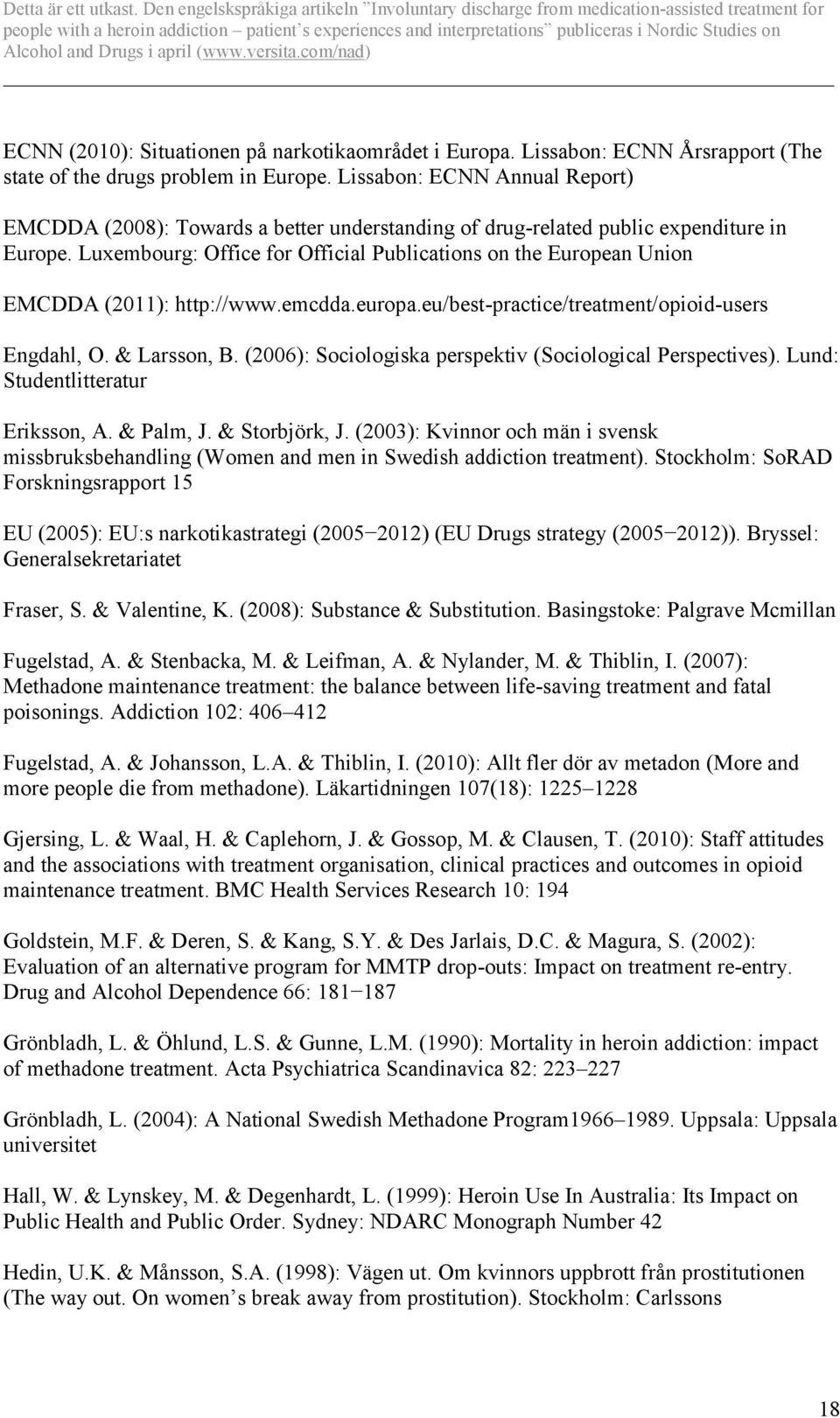 Luxembourg: Office for Official Publications on the European Union EMCDDA (2011): http://www.emcdda.europa.eu/best-practice/treatment/opioid-users Engdahl, O. & Larsson, B.