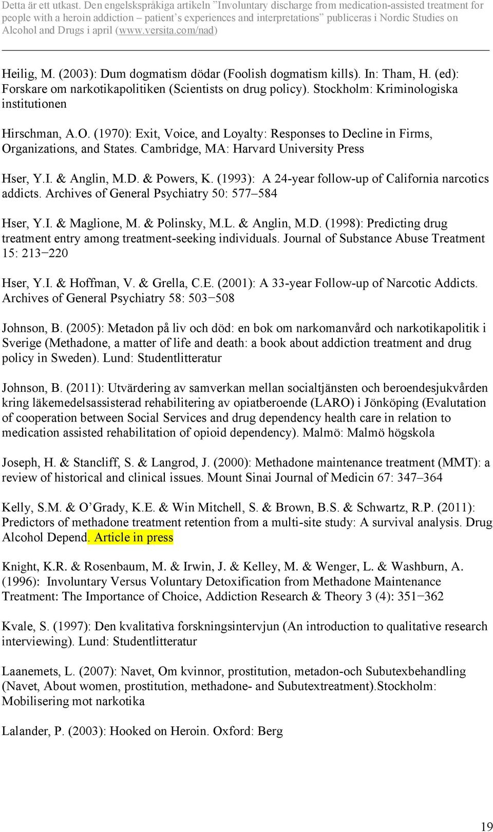(1993): A 24-year follow-up of California narcotics addicts. Archives of General Psychiatry 50: 577 584 Hser, Y.I. & Maglione, M. & Polinsky, M.L. & Anglin, M.D.