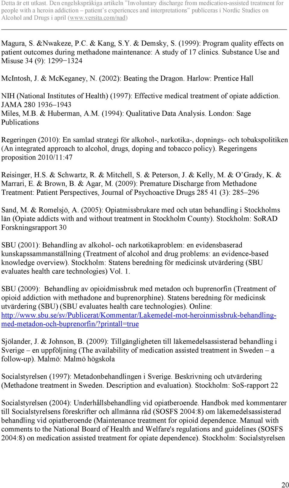 Harlow: Prentice Hall NIH (National Institutes of Health) (1997): Effective medical treatment of opiate addiction. JAMA 280 1936 1943 Miles, M.B. & Huberman, A.M. (1994): Qualitative Data Analysis.