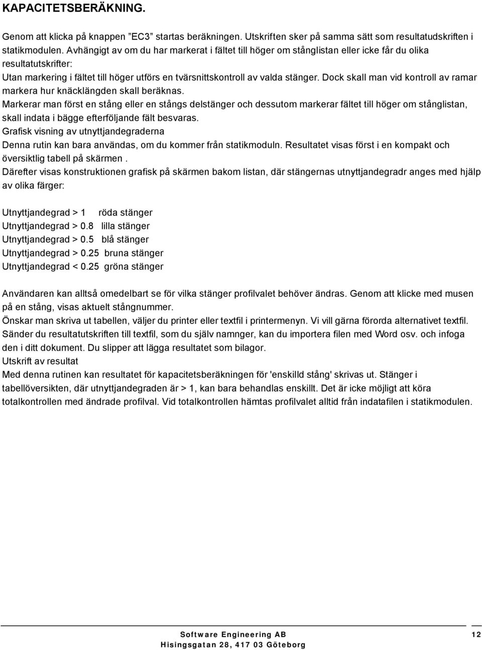 Dk skall man vid kntrll av ramar markera hur knäklängden skall beräknas.