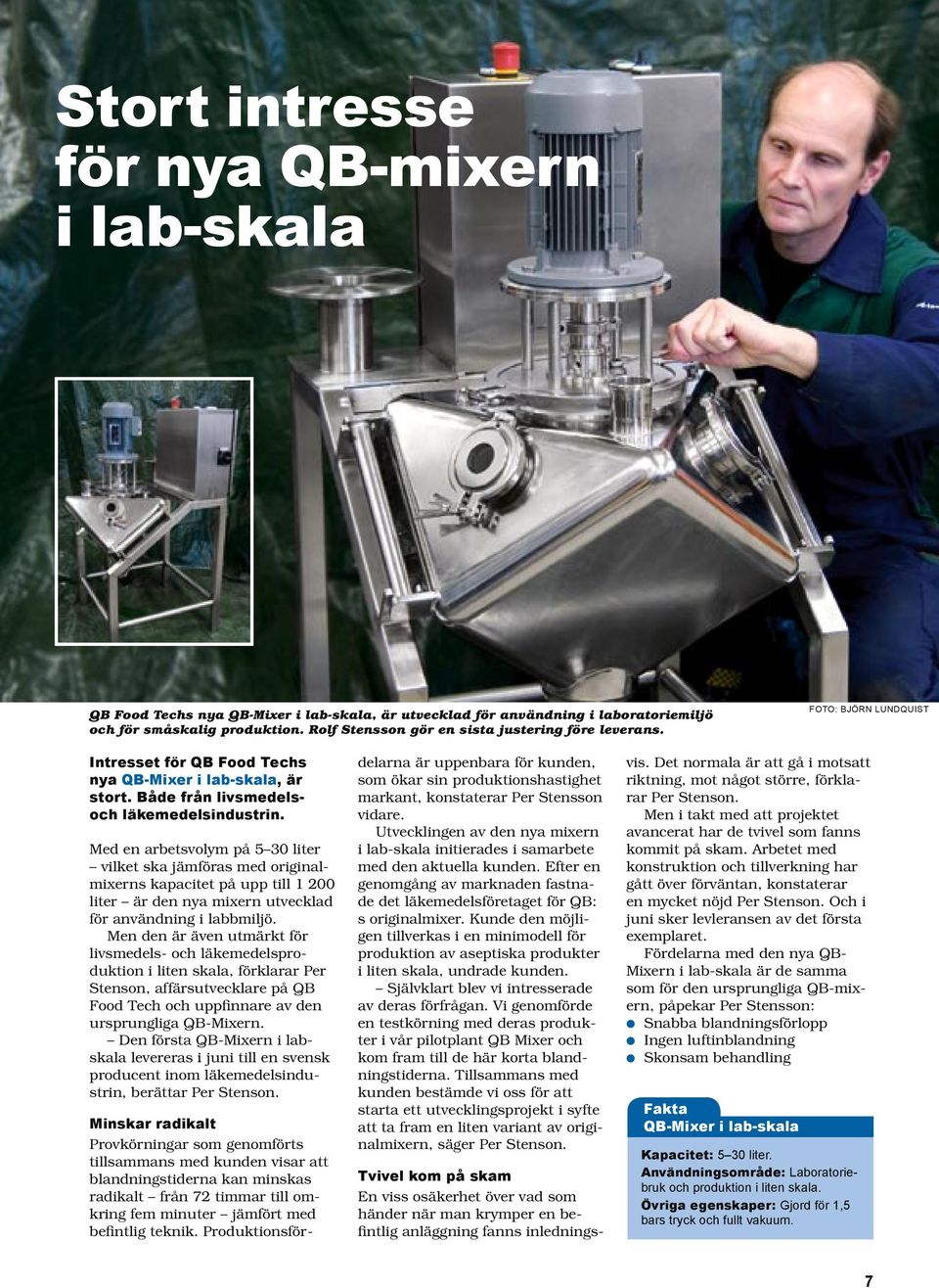 Med en arbetsvolym på 5 30 liter vilket ska jämföras med originalmixerns kapacitet på upp till 1 200 liter är den nya mixern utvecklad för användning i labbmiljö.