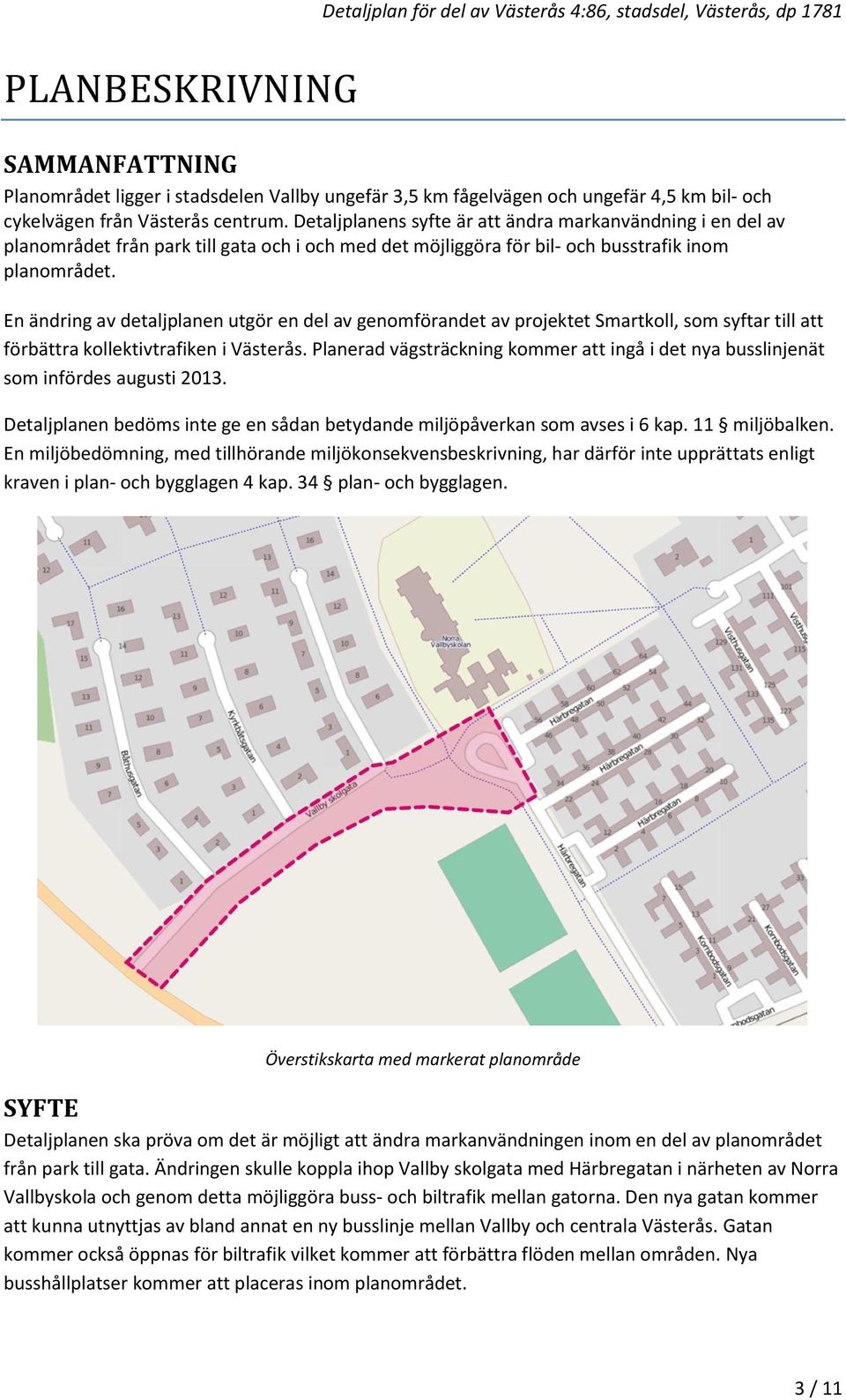 En ändring av detaljplanen utgör en del av genomförandet av projektet Smartkoll, som syftar till att förbättra kollektivtrafiken i Västerås.