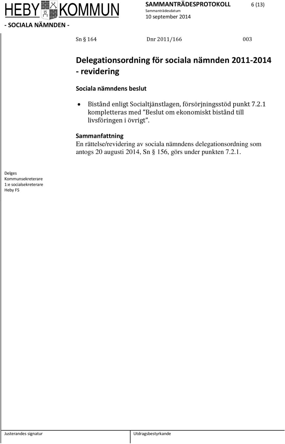 1 kompletteras med Beslut om ekonomiskt bistånd till livsföringen i övrigt.