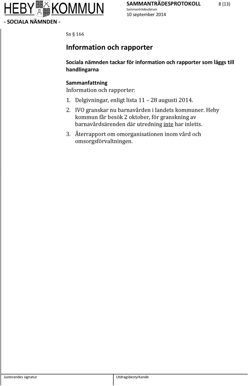 Delgivningar, enligt lista 11 28 augusti 2014. 2. IVO granskar nu barnavården i landets kommuner.