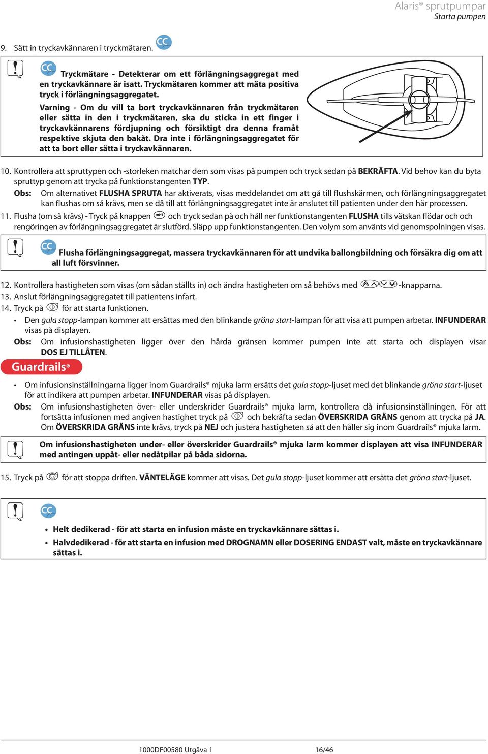 Varning - Om du vill ta bort tryckavkännaren från tryckmätaren eller sätta in den i tryckmätaren, ska du sticka in ett finger i tryckavkännarens fördjupning och försiktigt dra denna framåt respektive