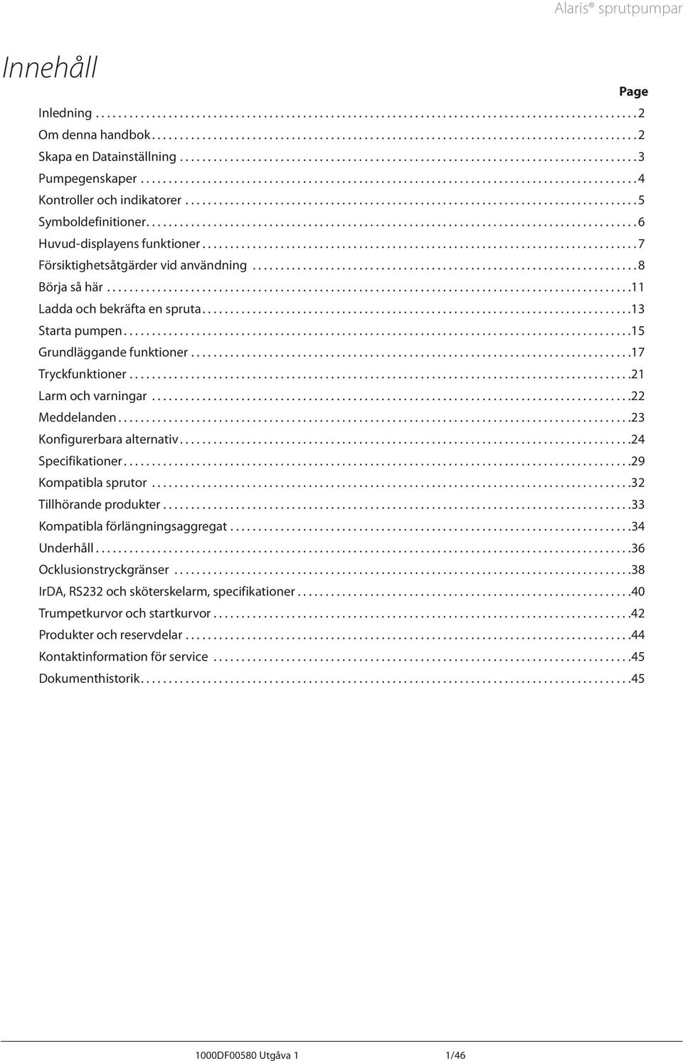 ..7 Försiktighetsåtgärder vid användning..................................................................... 8 Börja så här..............................................................................................11 Ladda och bekräfta en spruta.