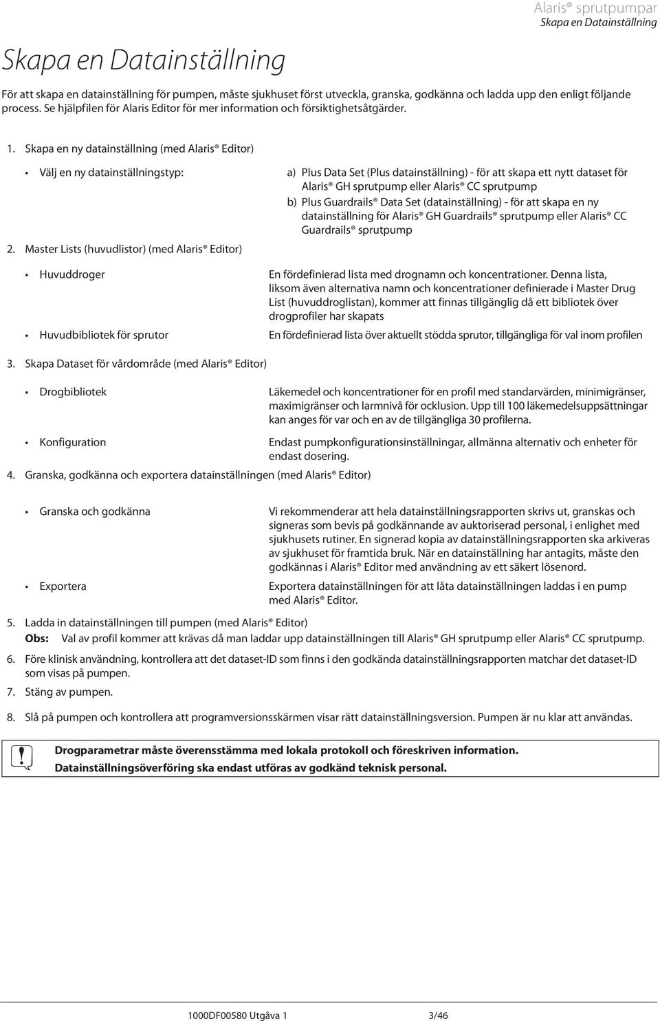 Skapa en ny datainställning (med laris Editor) Välj en ny datainställningstyp: a) Plus Data Set (Plus datainställning) - för att skapa ett nytt dataset för laris GH sprutpump eller laris CC sprutpump