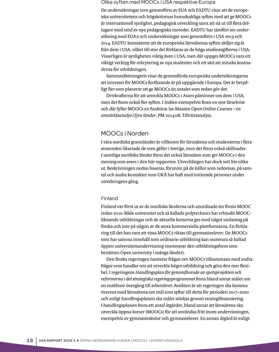 EADTU har jämfört sin undersökning med EUA:s och undersökningar som genomförts i USA 2013 och 2014.