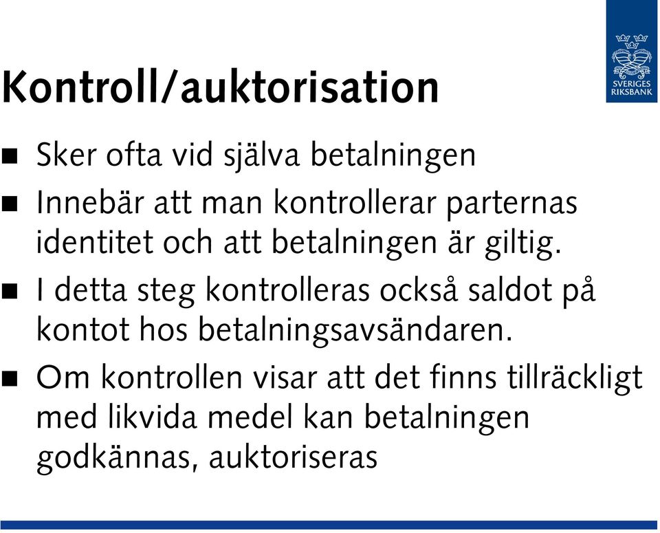 I detta steg kontrolleras också saldot på kontot hos betalningsavsändaren.