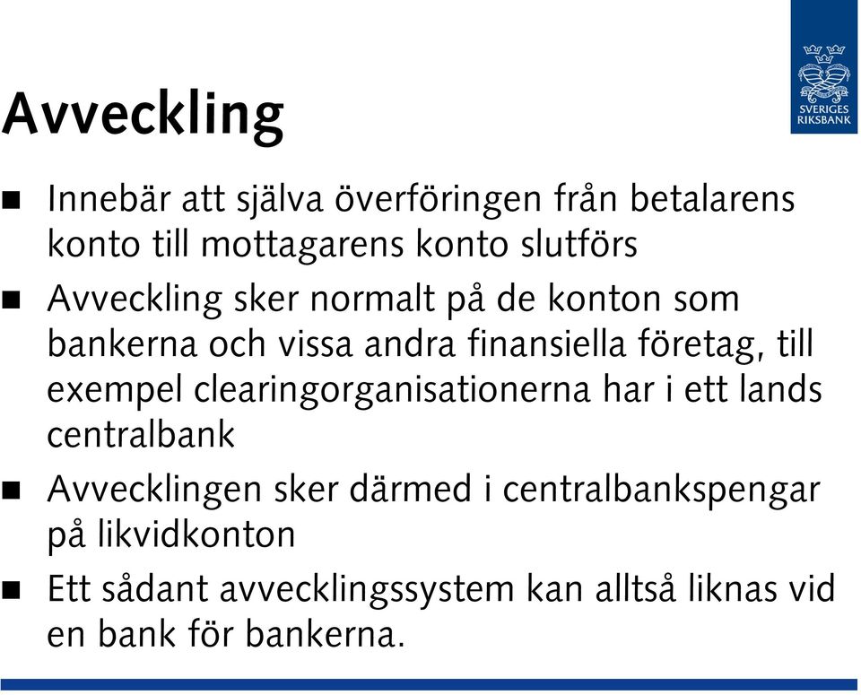 till exempel clearingorganisationerna har i ett lands centralbank Avvecklingen sker därmed i