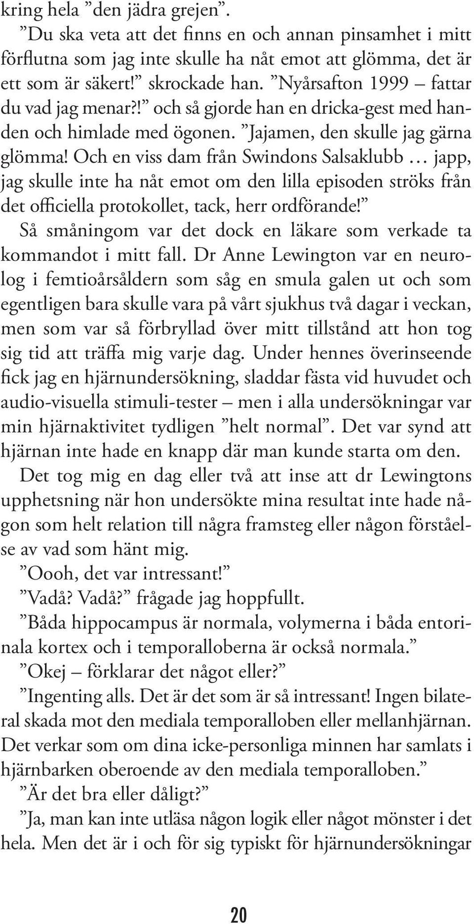 Och en viss dam från Swindons Salsaklubb japp, jag skulle inte ha nåt emot om den lilla episoden ströks från det officiella protokollet, tack, herr ordförande!