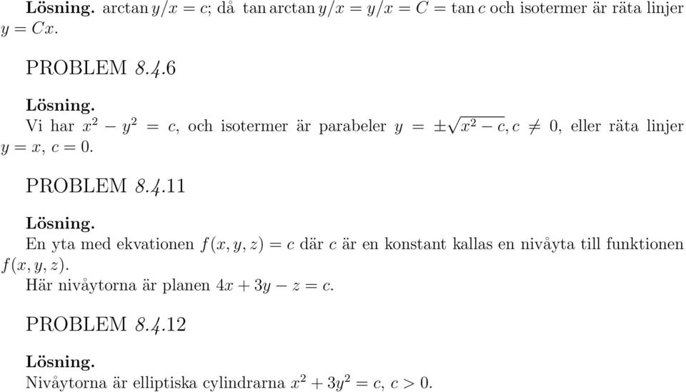4.11 En yta med ekvationen f(x, y, z) = c där c är en konstant kallas en nivåyta till funktionen f(x, y, z).