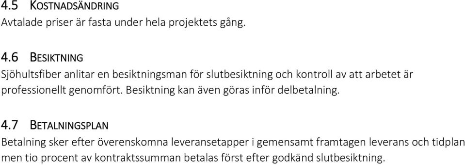 professionellt genomfört. Besiktning kan även göras inför delbetalning. 4.