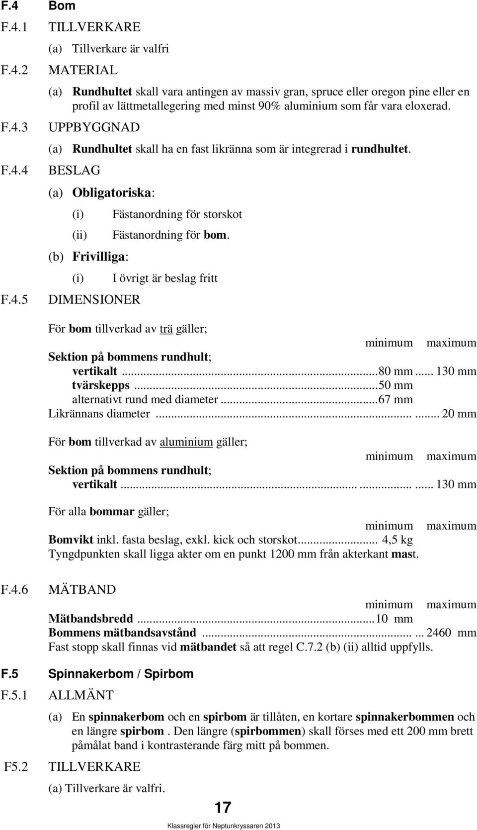 BESLAG (a) Obligatoriska: (b) Frivilliga: DIMENSIONER Fästanordning för storskot Fästanordning för bom.
