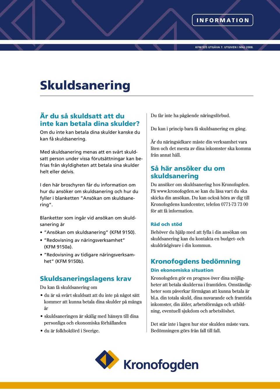 I den här broschyren får du information om hur du ansöker om skuldsanering och hur du fyller i blanketten Ansökan om skuldsanering.