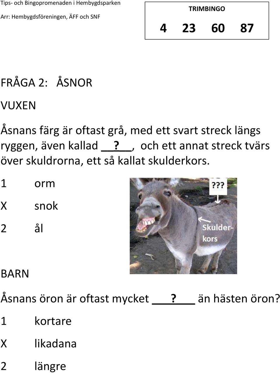 , och ett annat streck tvärs över skuldrorna, ett så kallat