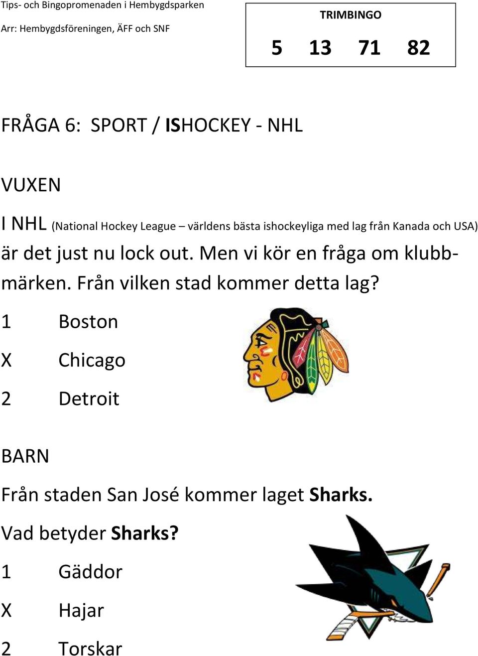 Men vi kör en fråga om klubbmärken. Från vilken stad kommer detta lag?