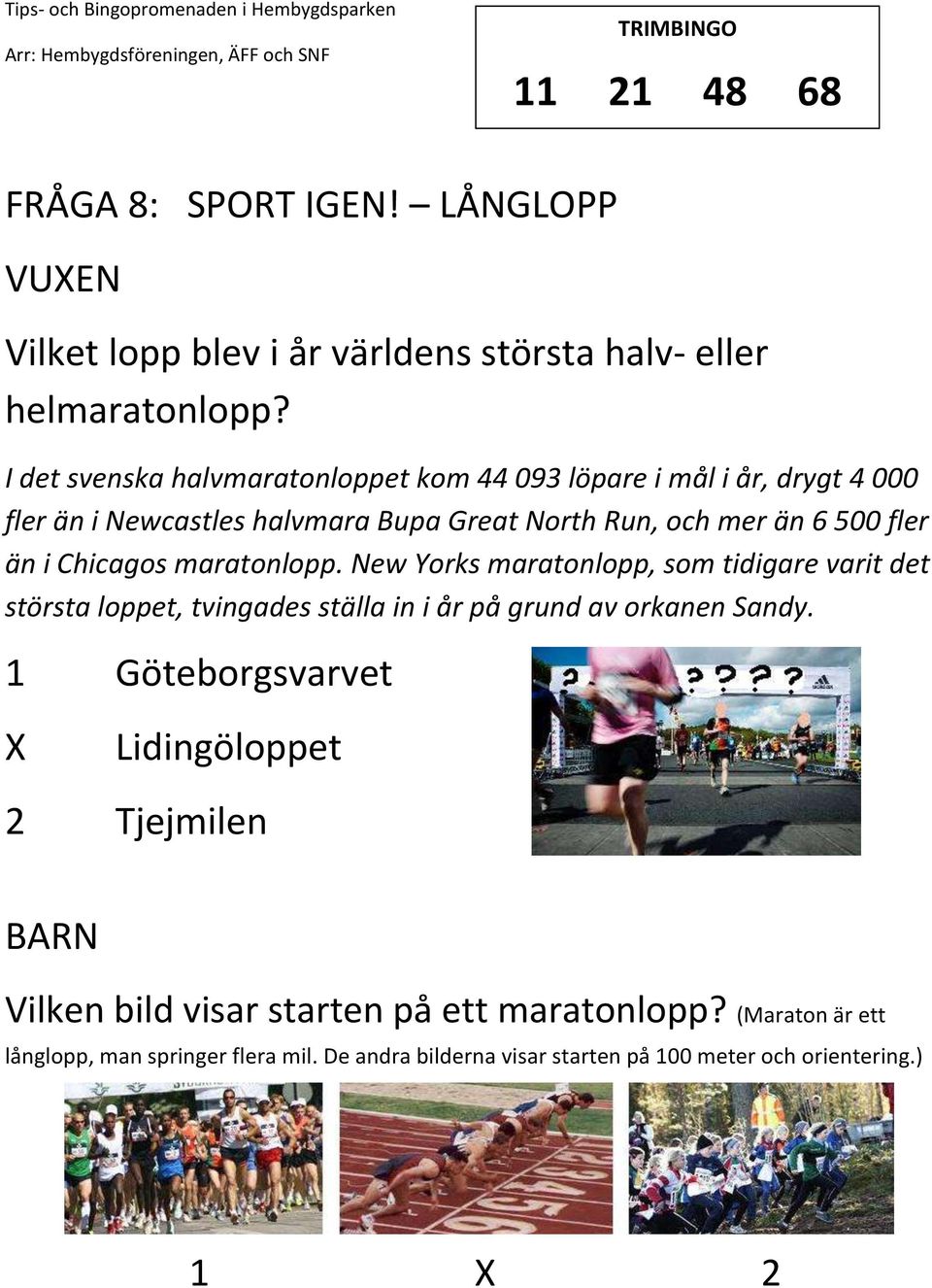 Chicagos maratonlopp. New Yorks maratonlopp, som tidigare varit det största loppet, tvingades ställa in i år på grund av orkanen Sandy.