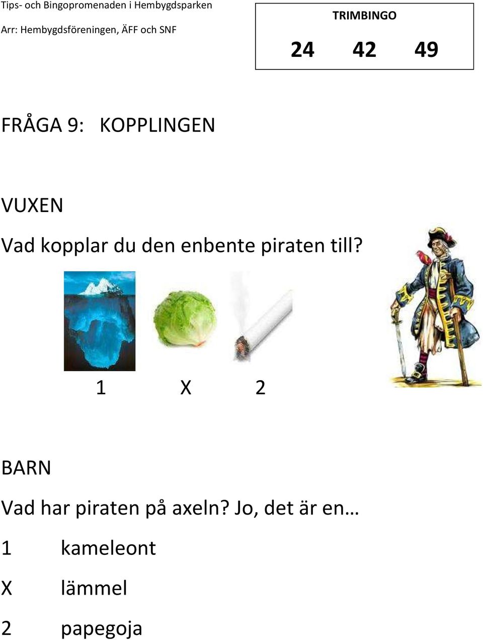 till? 1 2 Vad har piraten på axeln?