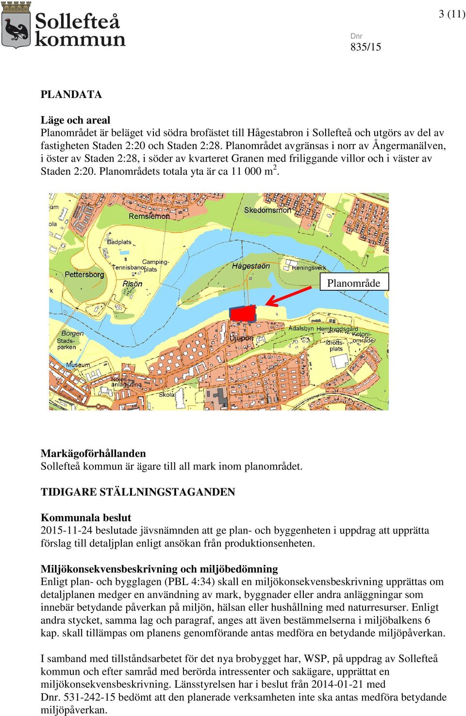 Planområde Markägoförhållanden Sollefteå kommun är ägare till all mark inom planområdet.