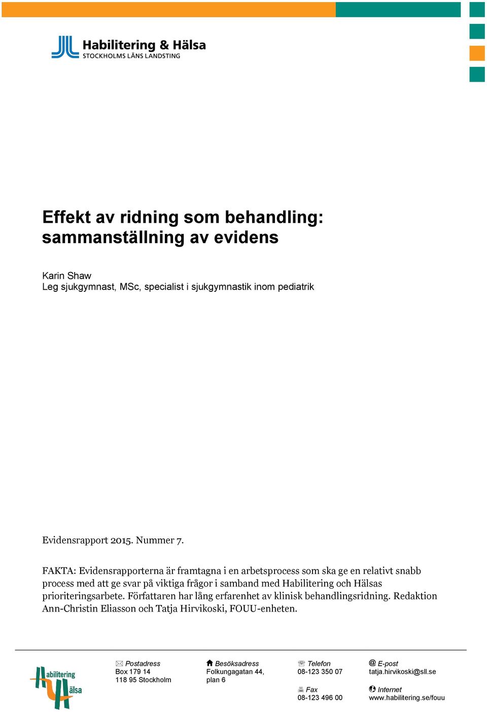 prioriteringsarbete. Författaren har lång erfarenhet av klinisk behandlingsridning. Redaktion Ann-Christin Eliasson och Tatja Hirvikoski, FOUU-enheten.