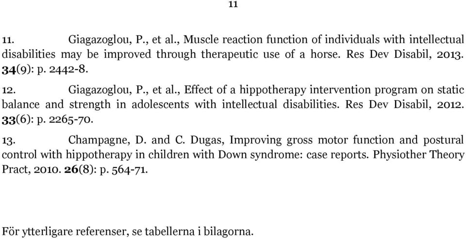 , Effect of a hippotherapy intervention program on static balance and strength in adolescents with intellectual disabilities. Res Dev Disabil, 2012. 33(6): p.