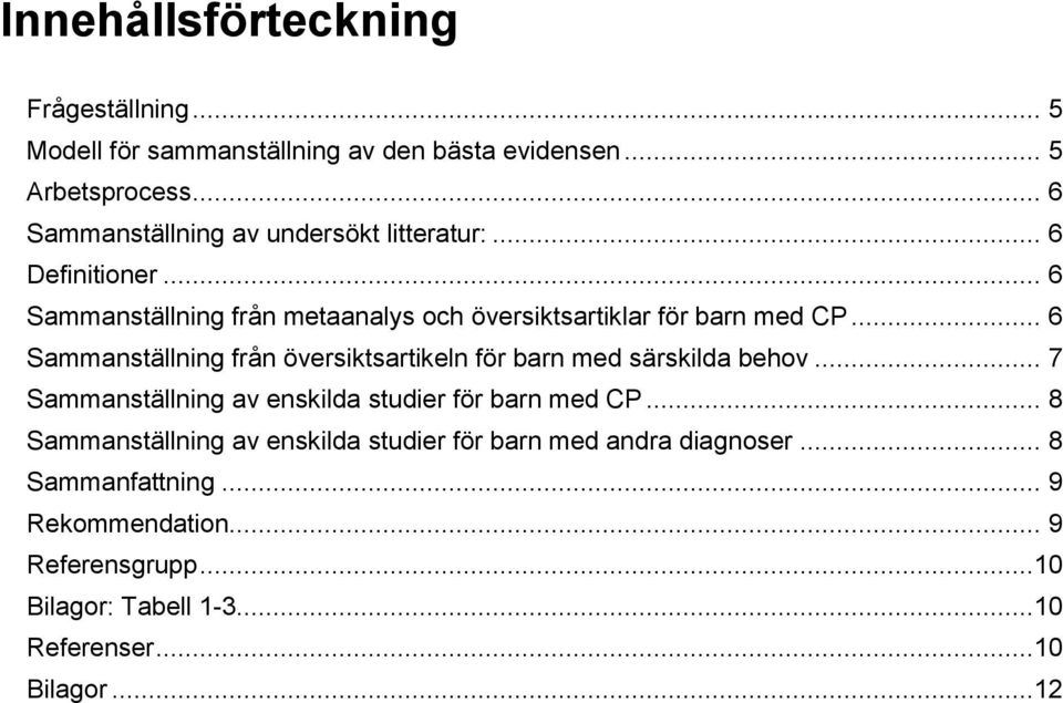 .. 6 Sammanställning från översiktsartikeln för barn med särskilda behov... 7 Sammanställning av enskilda studier för barn med CP.