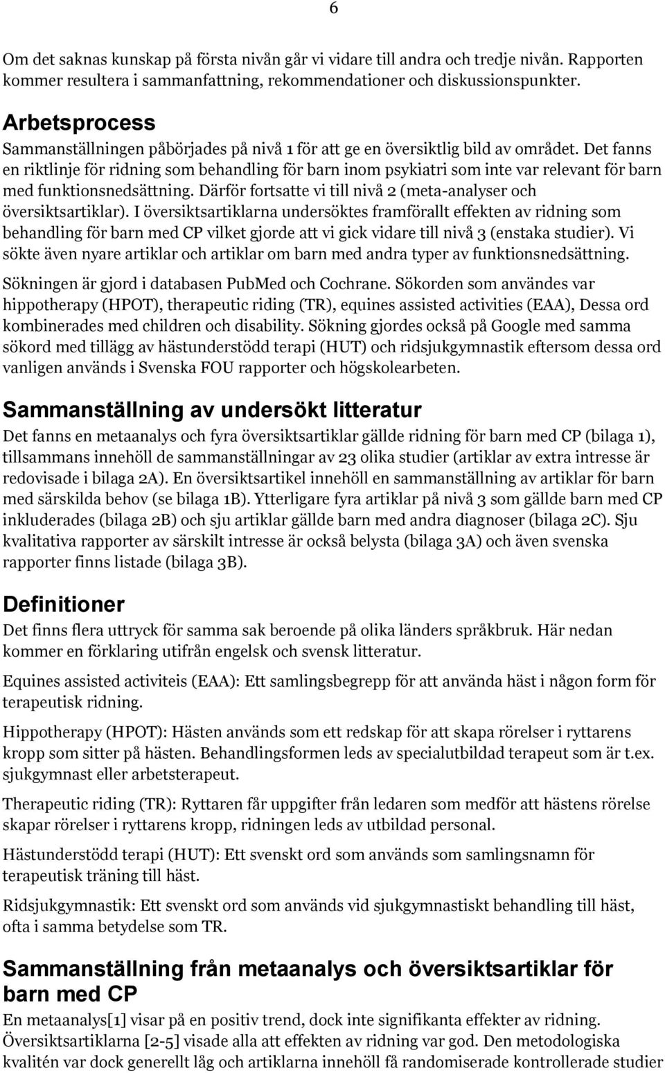 Det fanns en riktlinje för ridning som behandling för barn inom psykiatri som inte var relevant för barn med funktionsnedsättning.