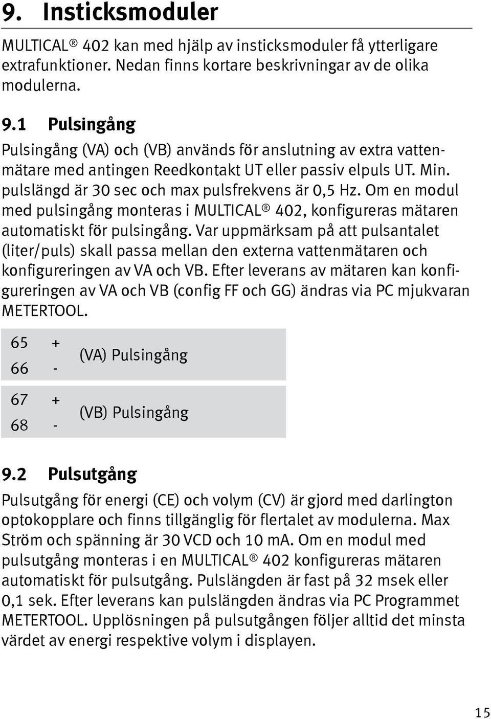 Om en modul med pulsingång monteras i MULTICAL 402, konfigureras mätaren automatiskt för pulsingång.