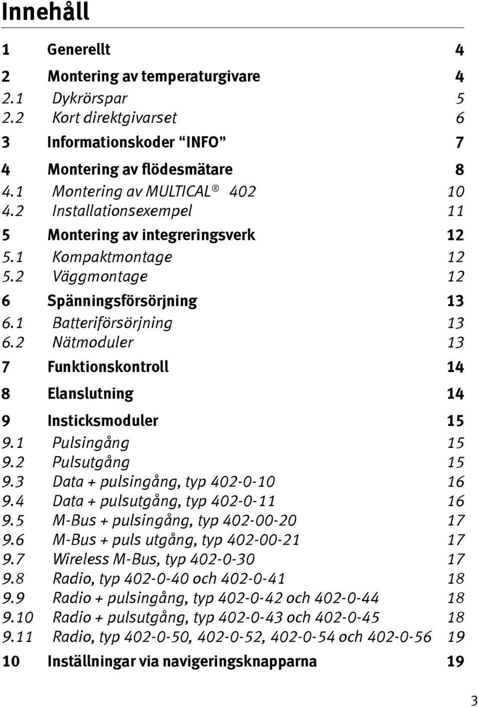 2 Nätmoduler 13 7 Funktionskontroll 14 8 Elanslutning 14 9 Insticksmoduler 15 9.1 Pulsingång 15 9.2 Pulsutgång 15 9.3 Data + pulsingång, typ 402-0-10 16 9.4 Data + pulsutgång, typ 402-0-11 16 9.