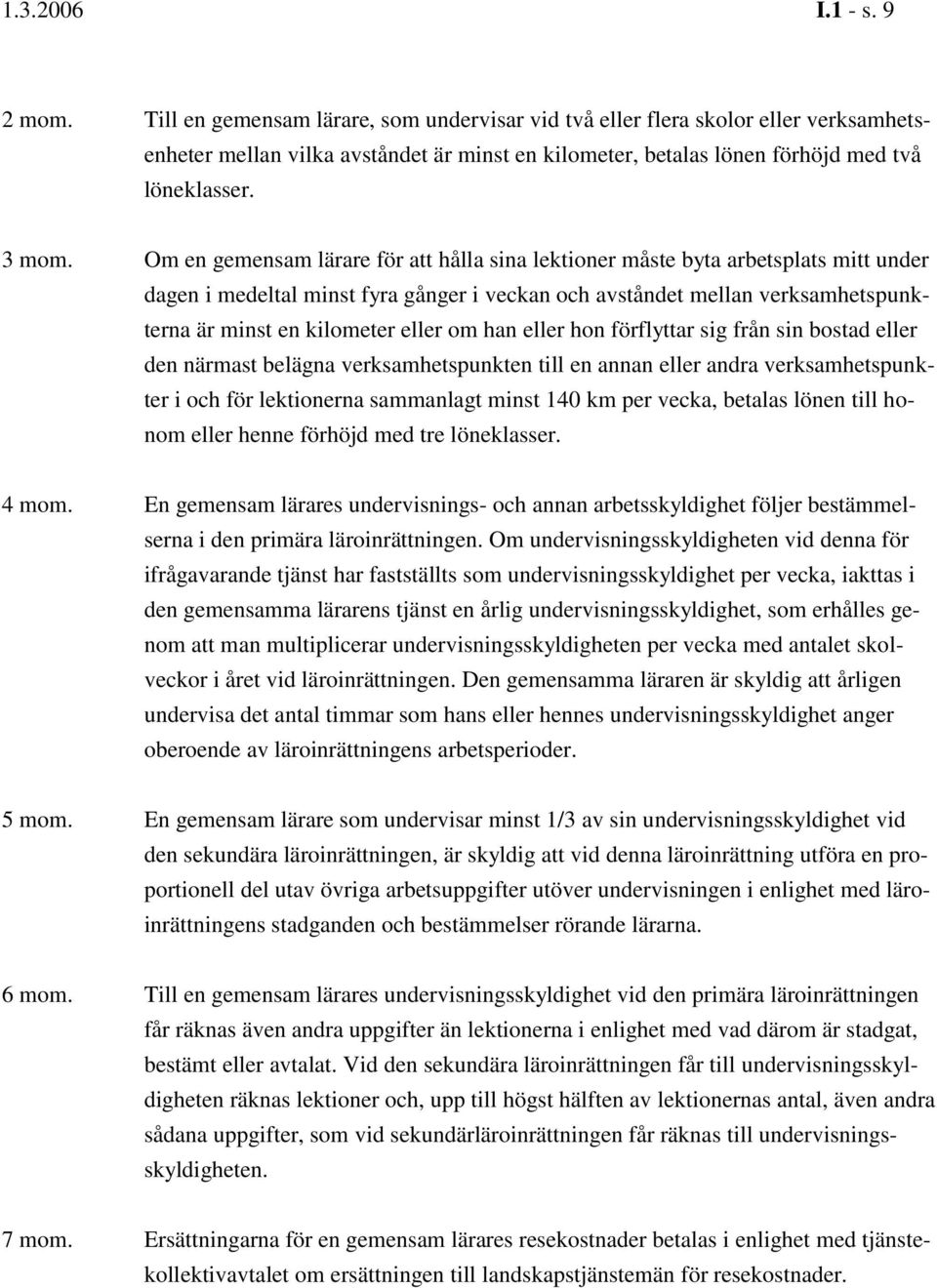 Om en gemensam lärare för att hålla sina lektioner måste byta arbetsplats mitt under dagen i medeltal minst fyra gånger i veckan och avståndet mellan verksamhetspunkterna är minst en kilometer eller