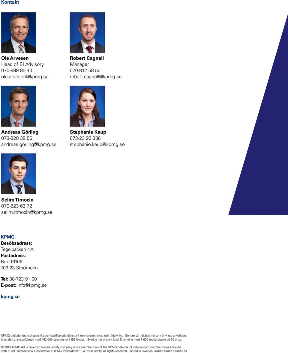 se KPMG Besöksadress: Tegelbacken 4 A Postadress: Box 16106 103 23 Stockholm Tel: 08-723 91 00 E-post: info@kpmg.se kpmg.
