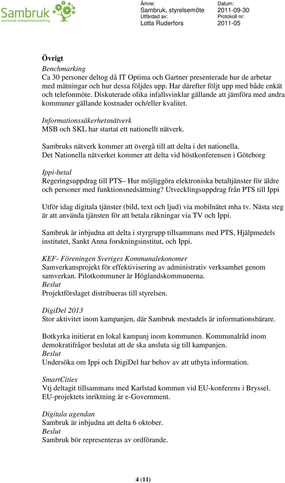 Sambruks nätverk kommer att övergå till att delta i det nationella.