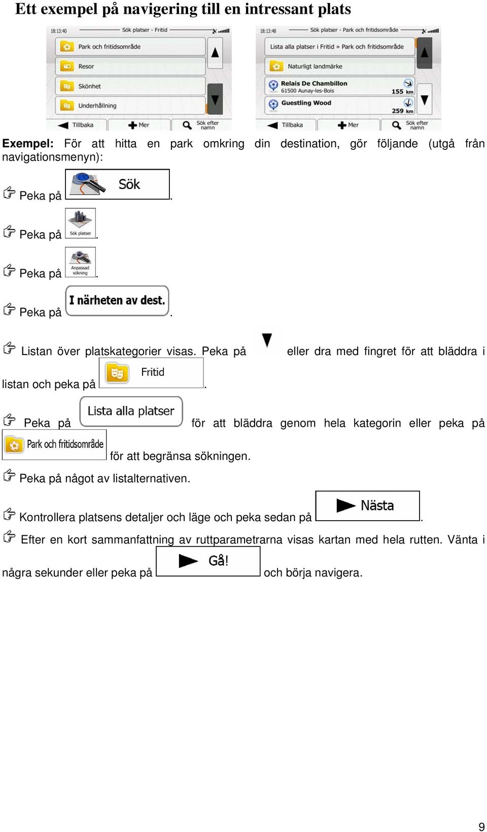 Peka på för att bläddra genom hela kategorin eller peka på för att begränsa sökningen. Peka på något av listalternativen.