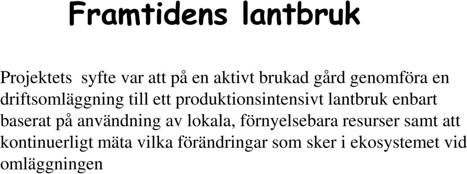 enbart baserat på användning av lokala, förnyelsebara resurser samt att
