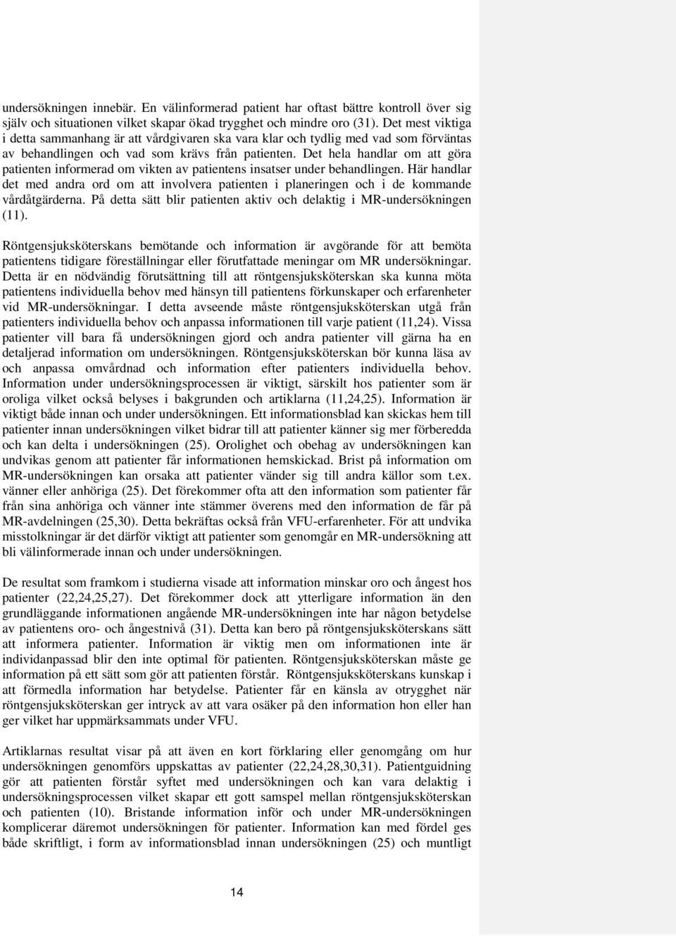 Det hela handlar om att göra patienten informerad om vikten av patientens insatser under behandlingen.
