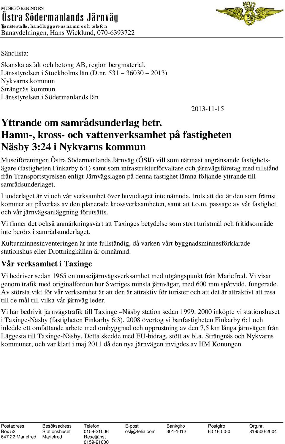 Hamn-, kross- och vattenverksamhet på fastigheten Näsby 3:24 i Nykvarns kommun Museiföreningen Östra Södermanlands Järnväg (ÖSlJ) vill som närmast angränsande fastighetsägare (fastigheten Finkarby