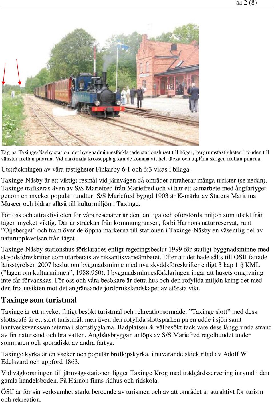 Taxinge-Näsby är ett viktigt resmål vid järnvägen då området attraherar många turister (se nedan).