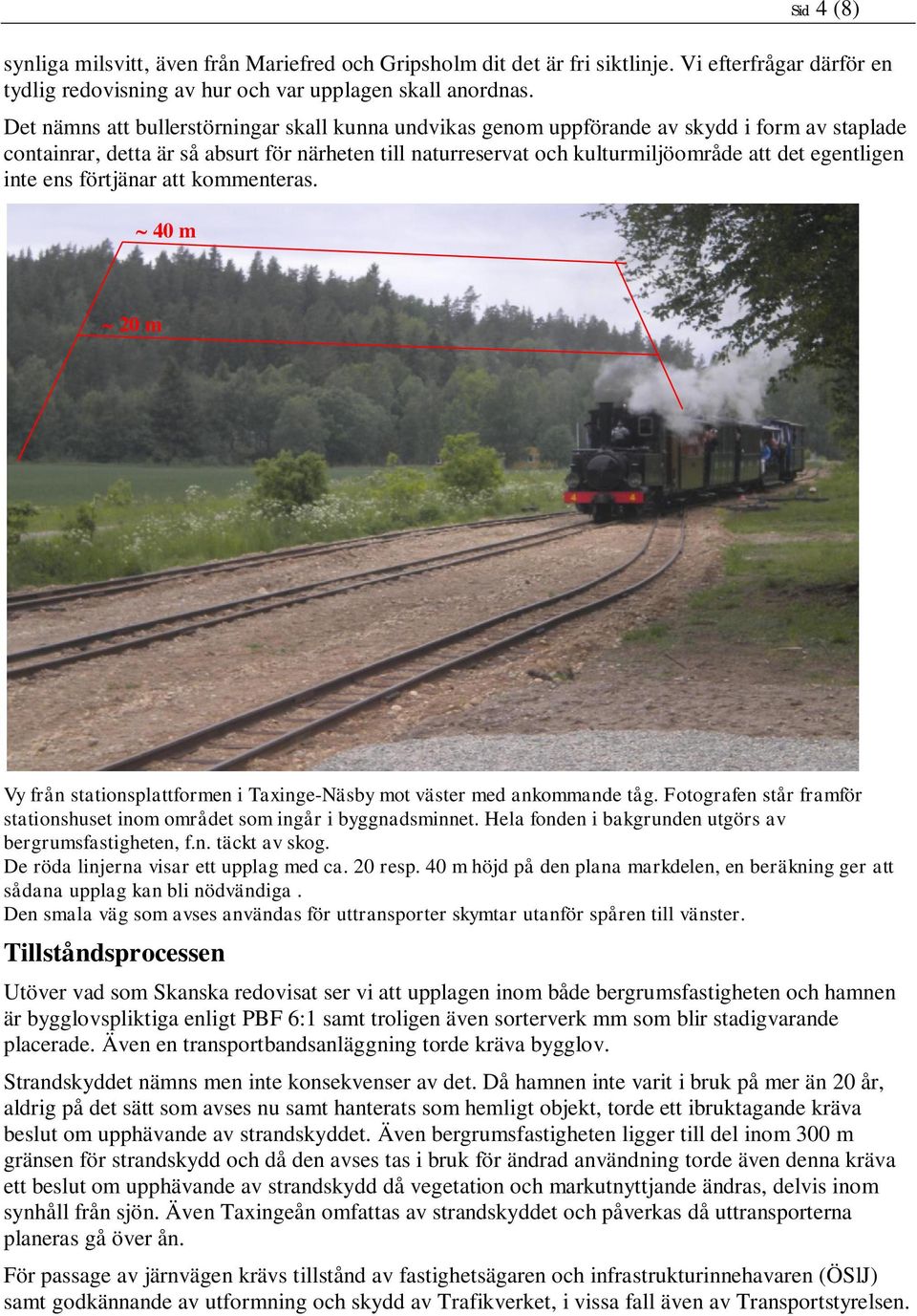 egentligen inte ens förtjänar att kommenteras. 40 m 20 m Vy från stationsplattformen i Taxinge-Näsby mot väster med ankommande tåg.