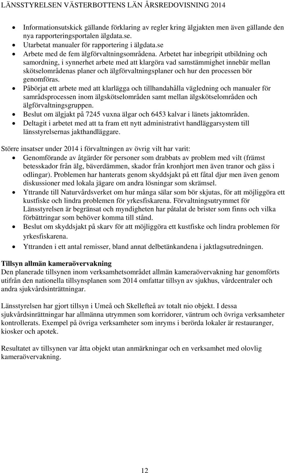 Arbetet har inbegripit utbildning och samordning, i synnerhet arbete med att klargöra vad samstämmighet innebär mellan skötselområdenas planer och älgförvaltningsplaner och hur den processen bör