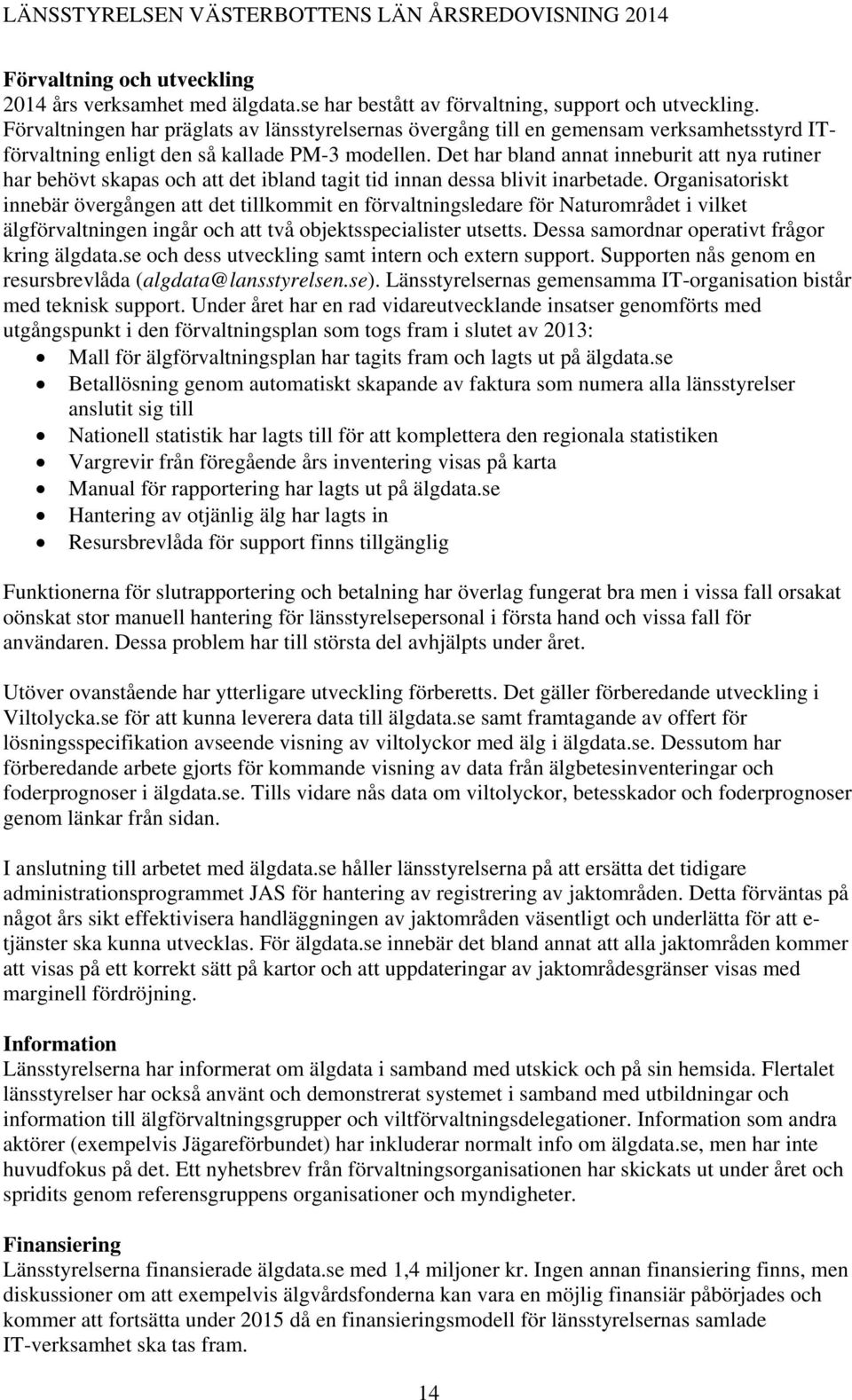 Det har bland annat inneburit att nya rutiner har behövt skapas och att det ibland tagit tid innan dessa blivit inarbetade.