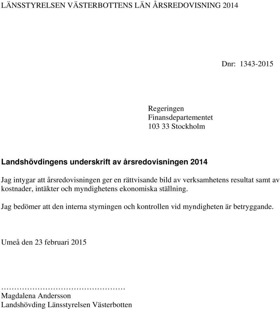 av kostnader, intäkter och myndighetens ekonomiska ställning.